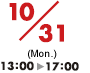 10/31(Mon.) 13:00-17:00